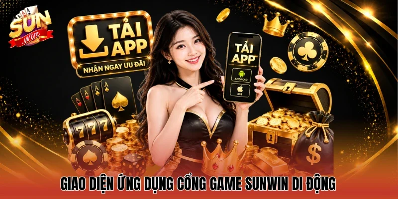 Giao diện ứng dụng cổng game Sunwin di động