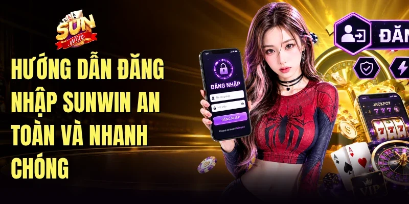 Hướng dẫn đăng nhập Sunwin an toàn và nhanh chóng