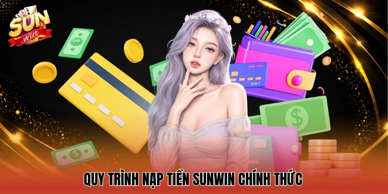 Quy trình nạp tiền Sunwin chính thức