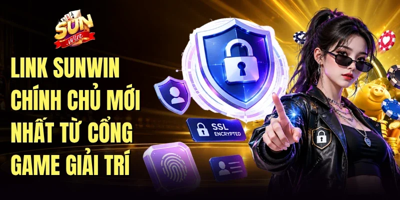 Link Sunwin chính chủ mới nhất từ cổng game giải trí