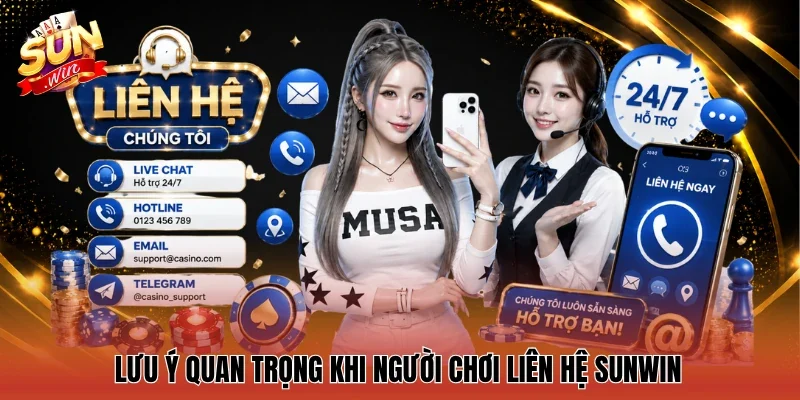 Lưu ý quan trọng khi người chơi Liên hệ Sunwin