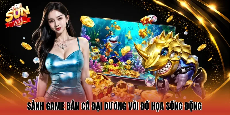 Sảnh game bắn cá đại dương với đồ họa sống động